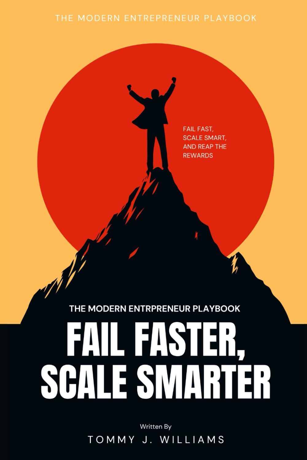 Fail Faster, Scale Smarter: The Modern Entrepreneur’s Playbook