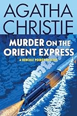 Murder on the Orient Express: A Hercule Poirot Mystery: The Official Authorized Edition (Hercule Poirot series Book 9)