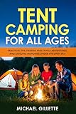 TENT CAMPING FOR ALL AGES: Practical Tips, Friends and Family Adventures, and Lifelong Memories Under the Open Sky (English Edition)