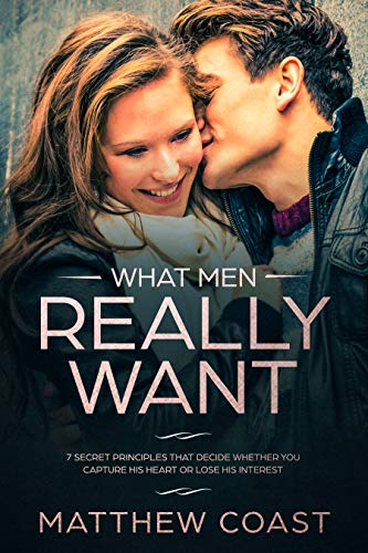 What Men REALLY Want: 7 Secret Principles That Decide Whether