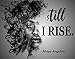 Maya Angelou Art - Still I Rise