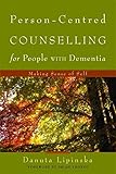 Person-Centred Counselling for People with Dementia: Making Sense of Self Person-Centred Counselling for People with Dementia: Making Sense of Self