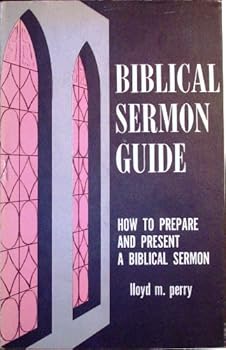 Unknown Binding Biblical Sermon Guide - How to Prepare and Present a Biblical Sermon Lloyd M Perry Book
