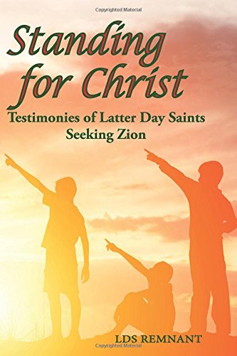 Standing for Christ: Testimonies of Latter Day Saints Seeking Zion