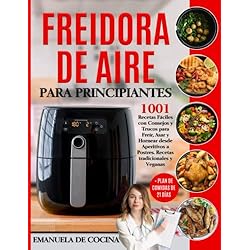FREIDORA DE AIRE PARA PRINCIPIANTES: 1001 Recetas Fáciles Tradicionales y Veganascon Consejos y Trucos para Freír, Asar y Hornear desde Aperitivos a Postres + Plan de Comidas de 21 días