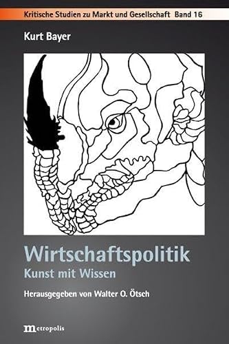 Wirtschaftspolitik: Kunst mit Wissen (Kritische Studien zu Markt und Gesellschaft)