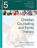 Christian Counselling and Family Therapy: 2nd Edit.: Principles of Family, Marriage and Parenting, Models of Family Therapy, A Model of Family Therapy