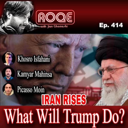 Roqe Ep. 414 - IRAN RISES - What Will Trump Do? - Khosro Isfahani, Picasso Moin, Kamyar Mahinsa
