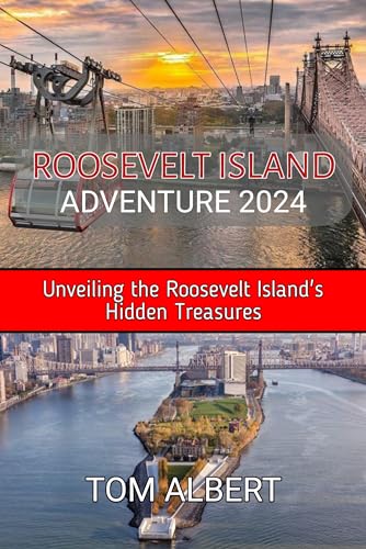 Roosevelt Island Adventure 2024: Unveiling the Roosevelt Island's Hidden Treasures (Passport to Adventure: Tales of Wanderlust and Discovery)