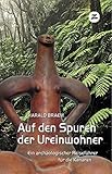 Auf den Spuren der Ureinwohner: Archäologischer Reiseführer - Harald Braem Auf den Spuren der Ureinwohner: Archäologischer Reiseführer - Harald Braem