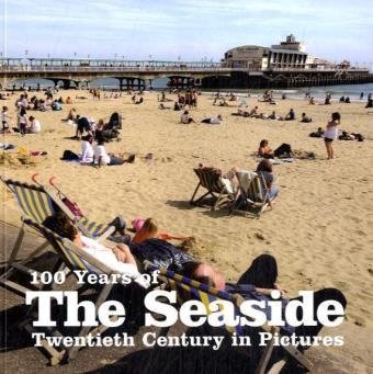 Image of 100 Years of the Seaside (Twentieth Century in Pictures)