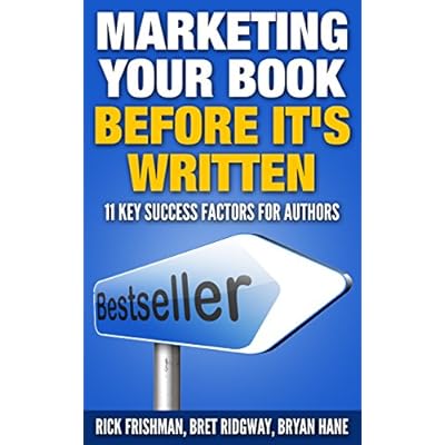 Marketing Your Book Before It's Written: 11 Key Success Factors for Authors