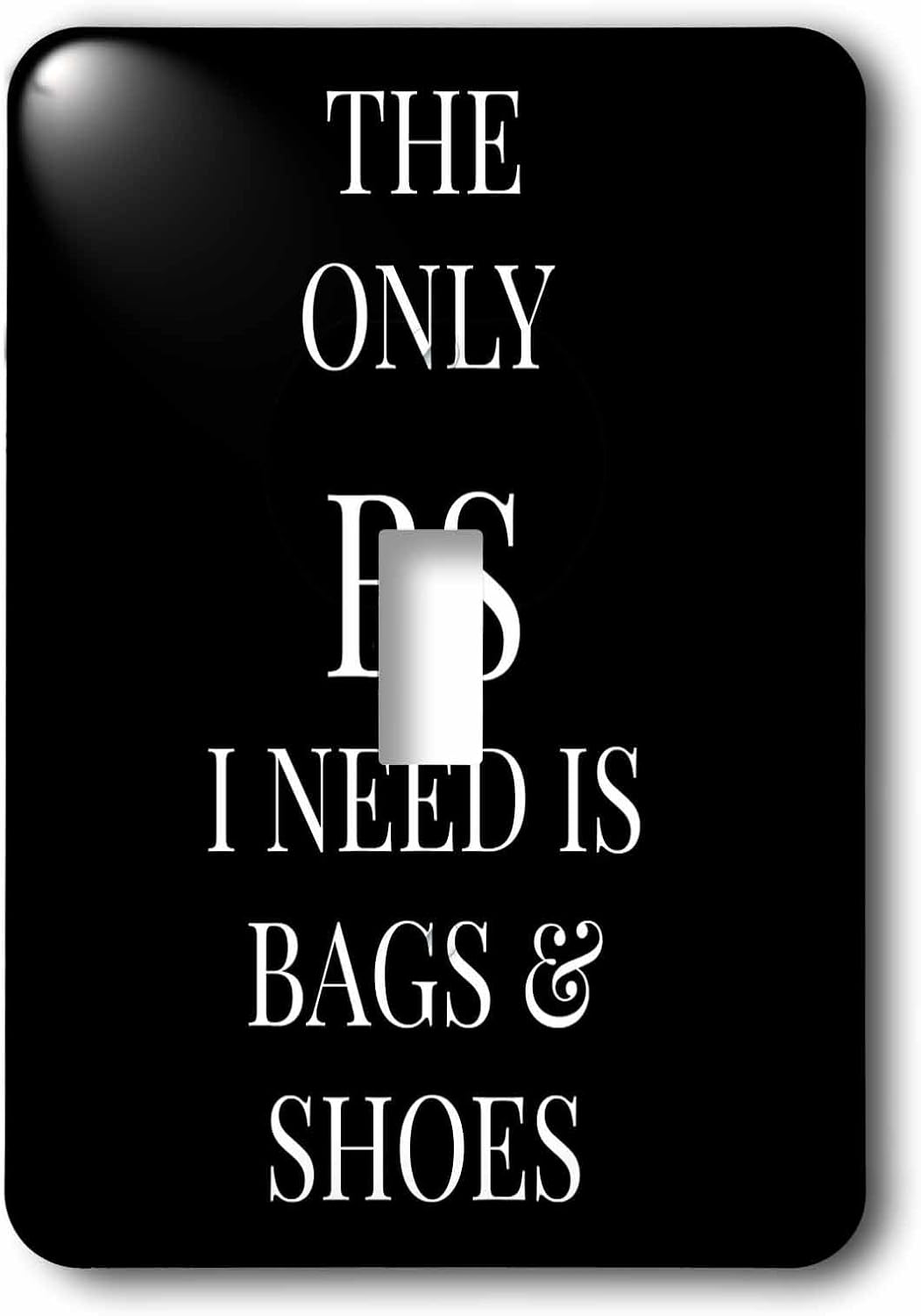 3dRose lsp_201903_1 The Only BS I Need is Bags and Shoes White Letters on Black Background Single Toggle Switch
