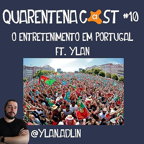 QUARENTENACAST #10 - O ENTRETENIMENTO EM PORTUGAL (COM @YLAN.ADLIN) Podcast Por capa
