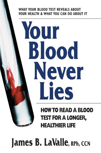 Your Blood Never Lies: How to Read a Blood Test for a Longer, Healthier Life