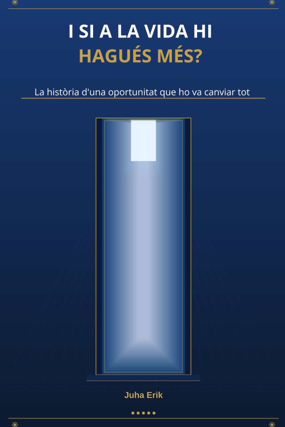 I SI A LA VIDA HI HAGUÉS MÉS?: La història d'una oportunitat que ho va canviar tot