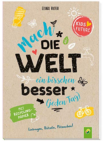 Mach die Welt ein bisschen besser (jeden Tag): Eintragen, Rätseln, Mitmachen! Mach die Welt ein bisschen besser (jeden Tag): Eintragen, Rätseln, Mitmachen!