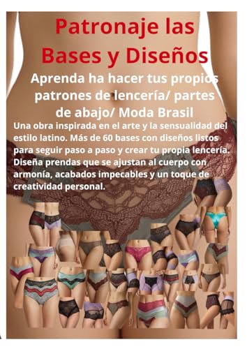 Patronaje las Bases y Diseños: Aprenda ha hacer tus propios patrones de lenceria/ partes de abajo/ Moda Brasil (Spanish Edition)