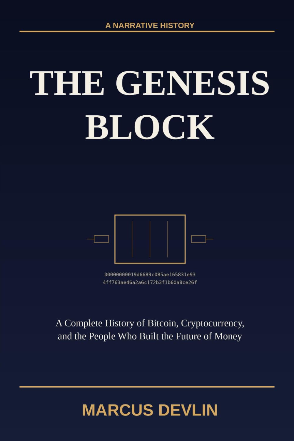 The Genesis Block: A Complete History of Bitcoin, Cryptocurrency, and the People Who Built the Future of Money