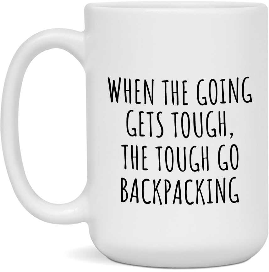 Funny Backpacking Coffee Mug - When The Going Gets Tough, The Tough Go Backpacking - White 15oz