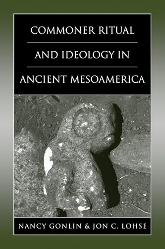 Commoner Ritual and Ideology in Ancient Mesoamerica (Mesoamerican Worlds)