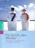 Fit durch den Winter: Gesundheit und Wohlbefinden in der kalten Jahreszeit - Dieter Grabbe 