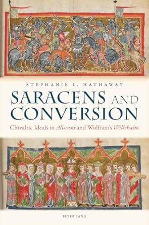Saracens and Conversion: Chivalric Ideals in «Aliscans» and Wolfram’s «Willehalm»: 6 New Edition-Wow! eBook
