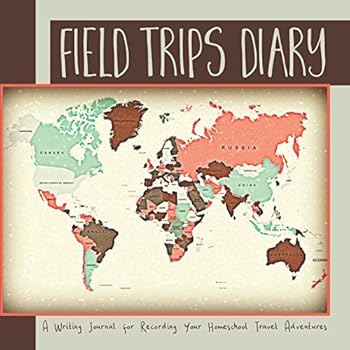 Field Trips Diary: A Writing Journal for Recording Your Homeschool Travel Adventures