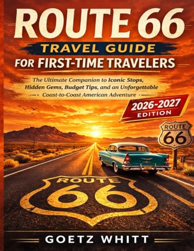 Route 66 Travel Guide for First-time Travelers: The Ultimate Companion to Iconic Stops, Hidden Gems, Budget Tips, and an Unforgettable Coast-to-Coast American Adventure