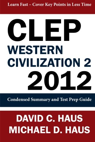 CLEP Western Civilization 2 - 2012: Condensed Summary and Test Prep Guide CLEP Western Civilization 2 - 2012: Condensed Summary and Test Prep Guide