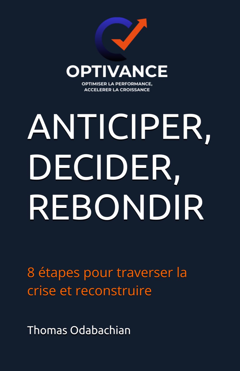 ANTICIPER, DECIDER, REBONDIR: 8 étapes pour traverser la crise et reconstruire (Optimiser la performance, accélérer la croissance)