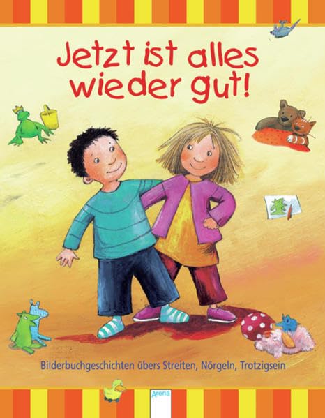 Jetzt ist alles wieder gut!: Bilderbuchgeschichten übers Streiten, Nörgeln, Trotzigsein