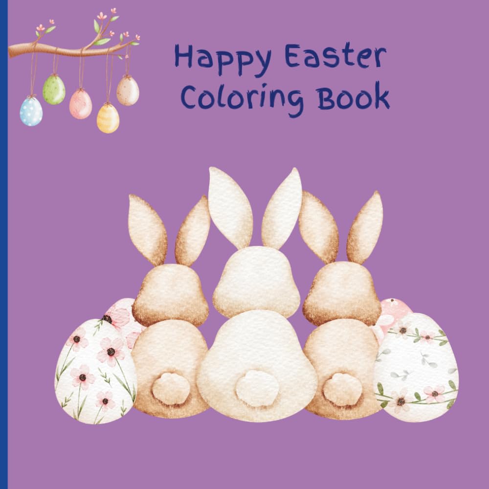 Happy Easter Coloring Book: Happy Easter Coloring Book: Cute and Fun Easter Bunnies, Eggs, and Spring fun for Kids!