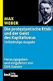 Die protestantische Ethik und der Geist des Kapitalismus: Vollständige Ausgabe (Beck'sche Reihe) - Herausgeber: Dirk Kaesler Max Weber 