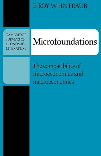 Microfoundations: The Compatibility of Microeconomics and Macroeconomics (Cambridge Surveys of Economic Literature)