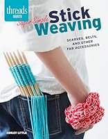 Super Simple Stick Weaving: Scarves, Belts, and Other Fab Accessories 163186159X Book Cover