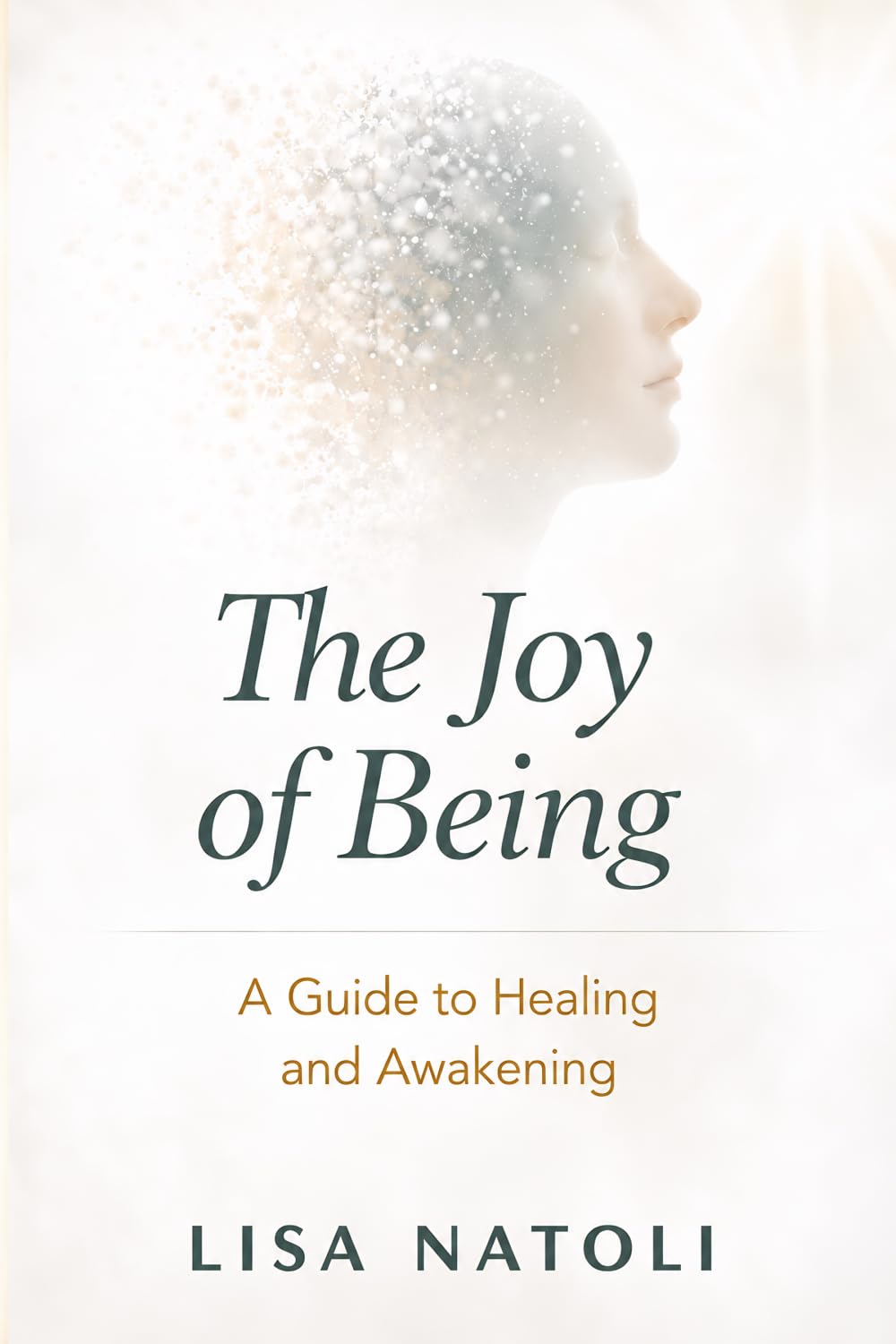 The Joy of Being: A Guide to Healing and Awakening