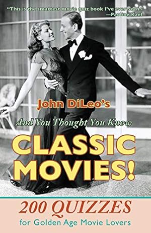 Book cover And You Thought You Knew Classic Movies: 200 Quizzes for Golden Age Movies Lovers