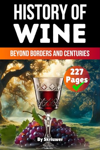 The History of Wine: Beyond Borders and Centuries (The History Series)