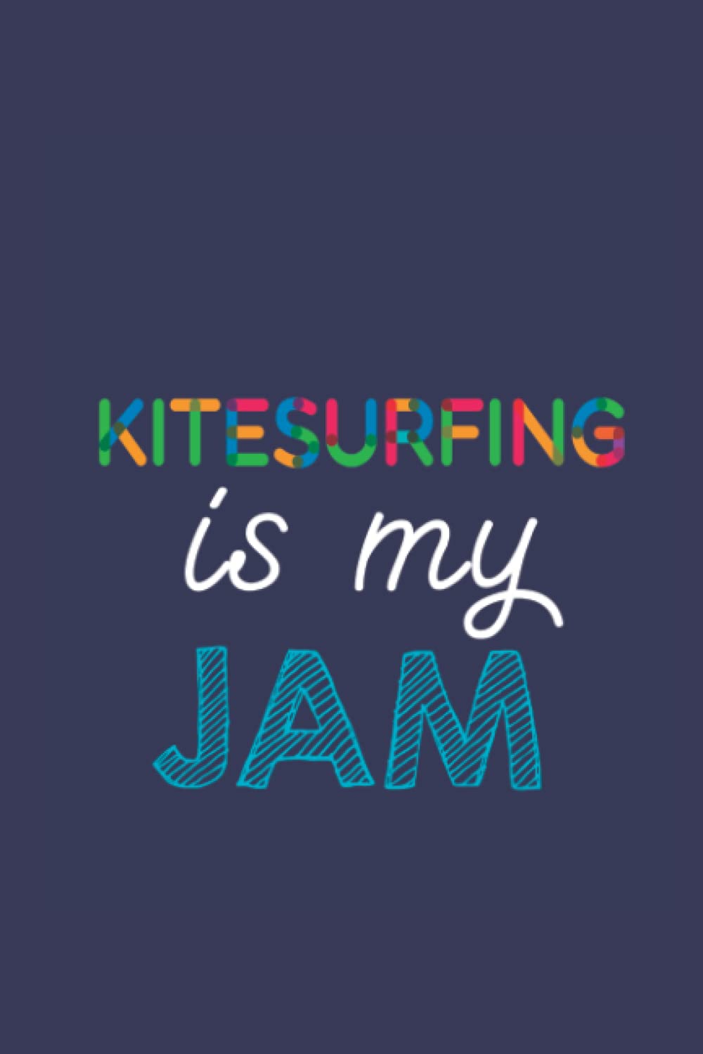 Kitesurfing Is My Jam: A 6x9 Inch Softcover Diary Notebook With 110 Blank Lined Pages. Funny Multicolored Kitesurfing Journal to write in. Kitesurfing Gift and Multicolored Retro Design Slogan