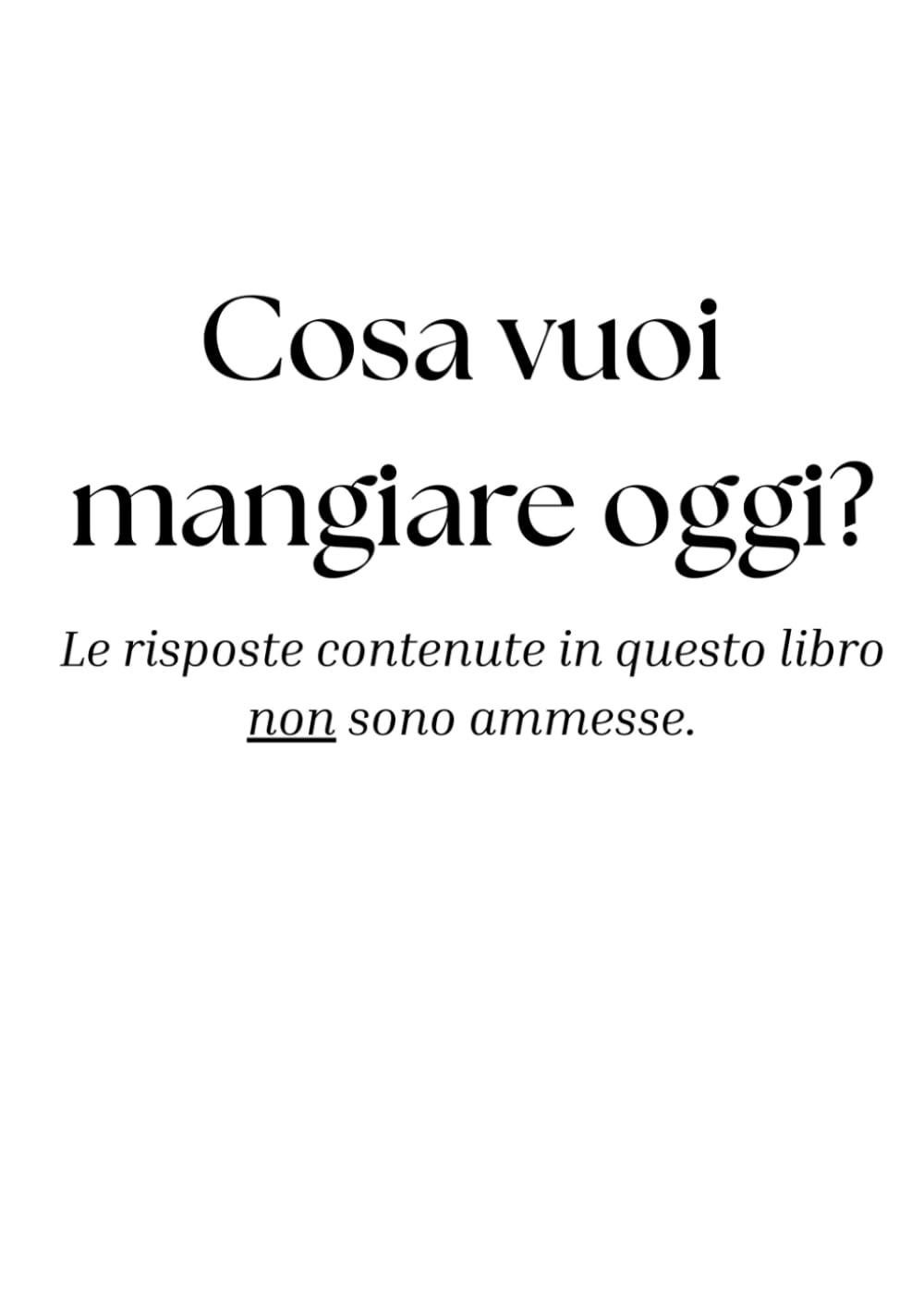 Cosa vuoi mangiare oggi?: Le risposte contenute in questo libro non sono ammesse.