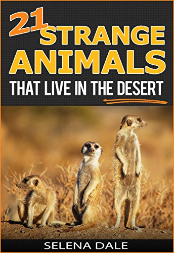 21 Strange Animals That Live In The Desert - Extraordinary Animal Photos & Facinating Fun Facts For Kids: Book 4 (Weird & Wonderful Animals)