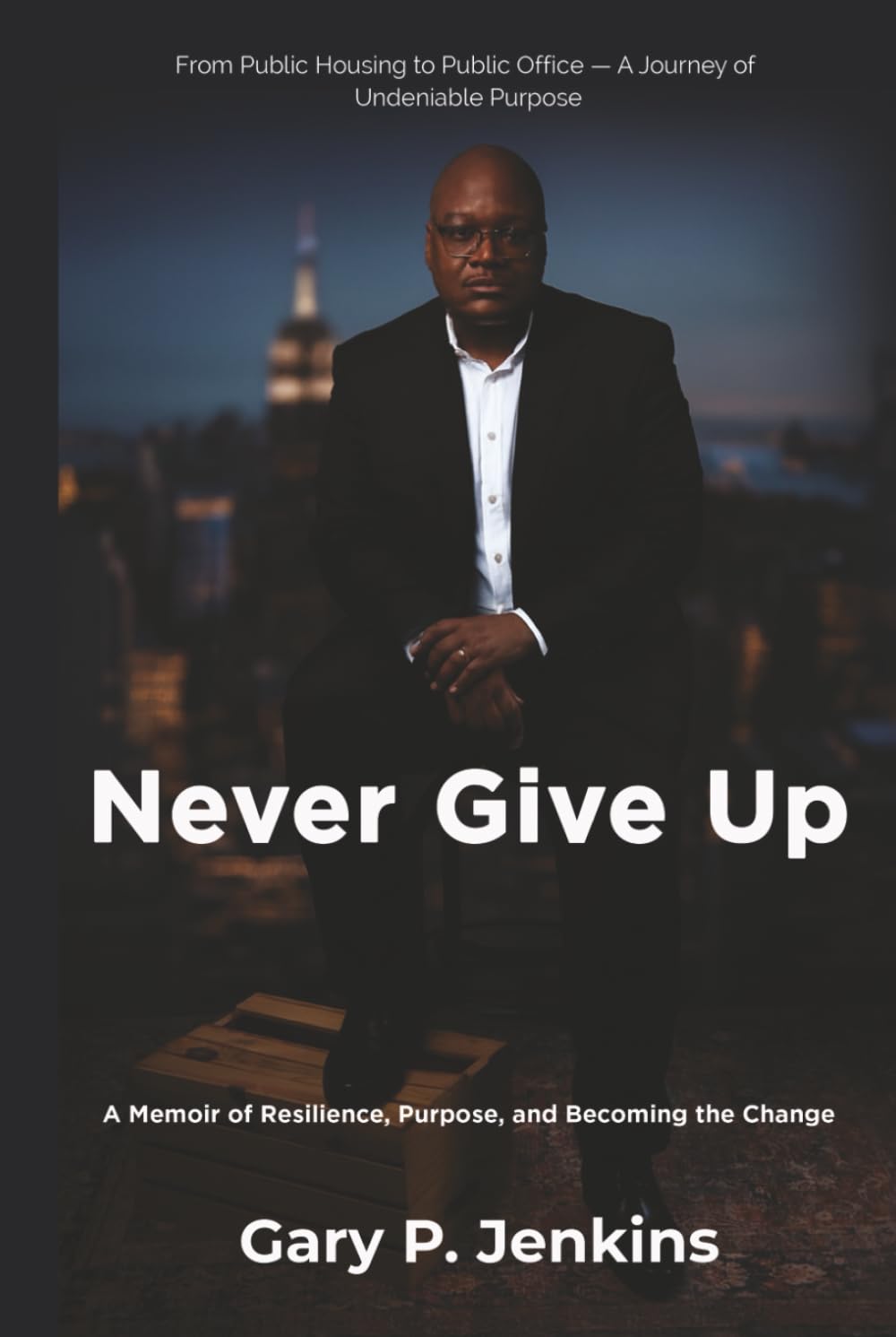Never Give Up: A Memoir of Resilience, Purpose, and Becoming the Change