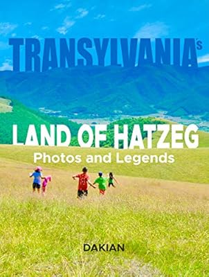 TRANSYLVANIA's Land of Hatzeg: Photos and Legends (LegendaRoom albums Book 1)