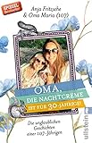 Oma, die Nachtcreme ist für 30-Jährige!: Die unglaublichen Geschichten einer 107-Jährigen
