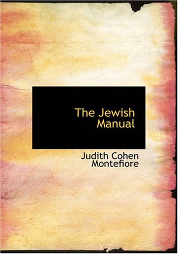 The Jewish Manual: or Practical Information in Jewish And Modern Cookery, With a Collection of Valuable Recipes & Hints Relating to the Toilette