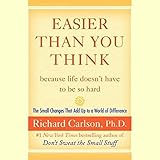 Easier Than You Think ...because life doesn't have to be so hard: The Small Changes That Add Up to a World of Difference