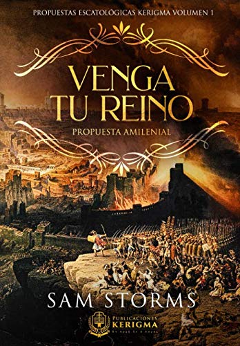 Venga Tu Reino: Propuesta Amilenial (Propuestas Escatologicas Kerigma) (Spanish Edition)