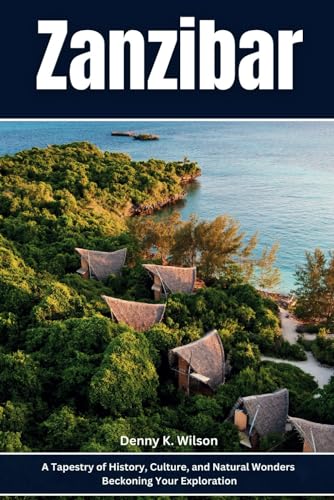 Zanzibar Island Travel Guide 2024: A Tapestry of History, Culture, and Natural Wonders Beckoning Your Exploration