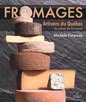 Fromages : Artisans du Québec : la crème de la crème 2896960198 Book Cover